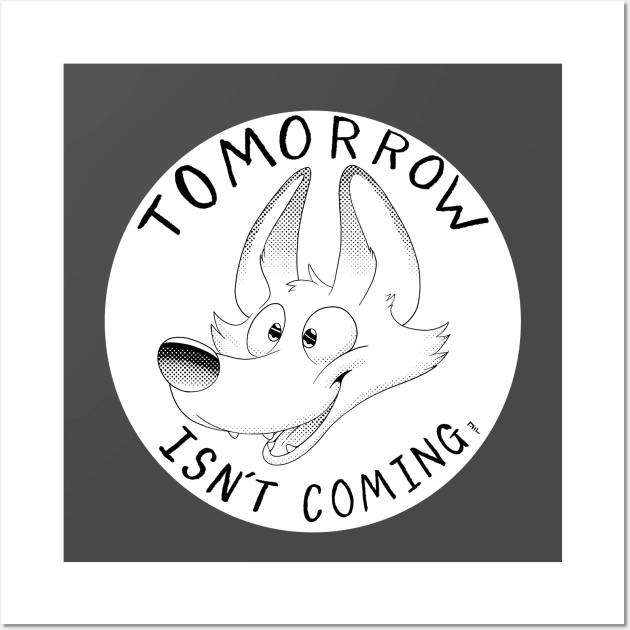 Tomorrow Isnt Coming Wall Art by DangerFox